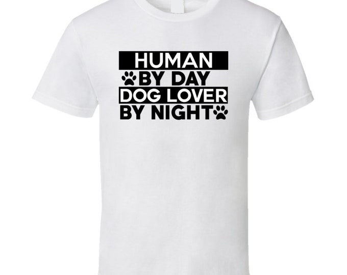 Human By Day, Dog Lover By Night T Shirt