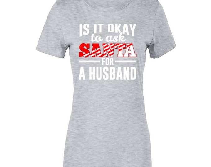 Ask Santa... Husband Ladies T Shirt