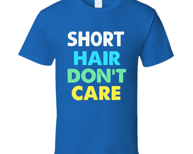 Short Hair Dont Care T Shirt