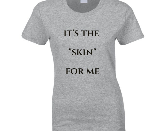 Its The...for Me Skin Ladies T Shirt