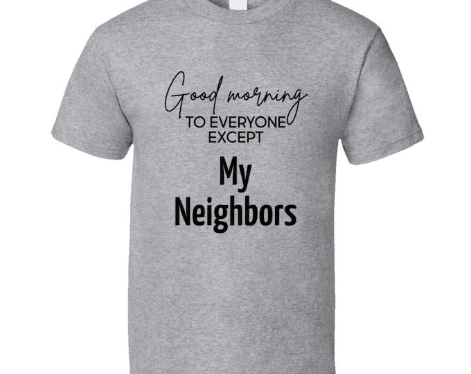 Neighbors T Shirt