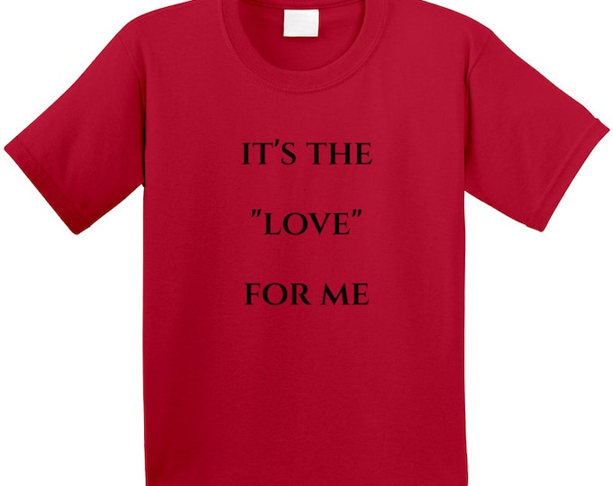 Its The...for Me Love T Shirt Youth