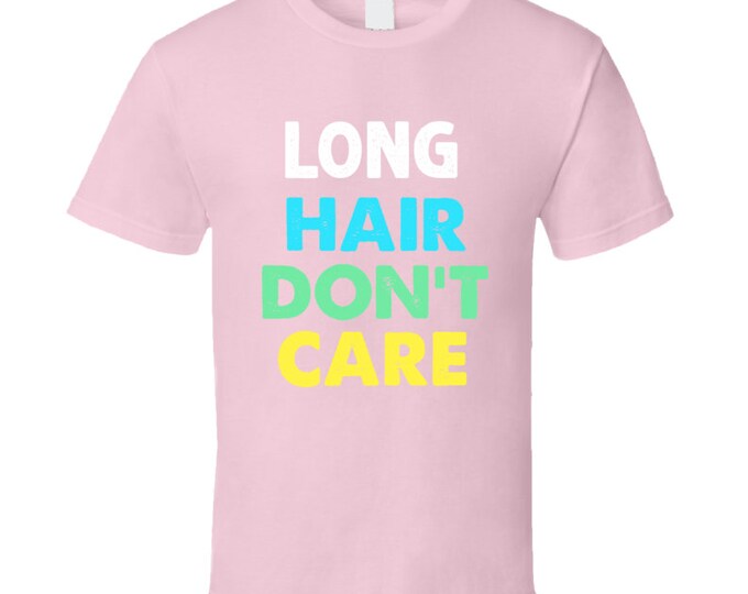Long Hair Dont Care T Shirt