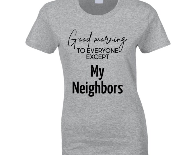 Neighbors Ladies T Shirt