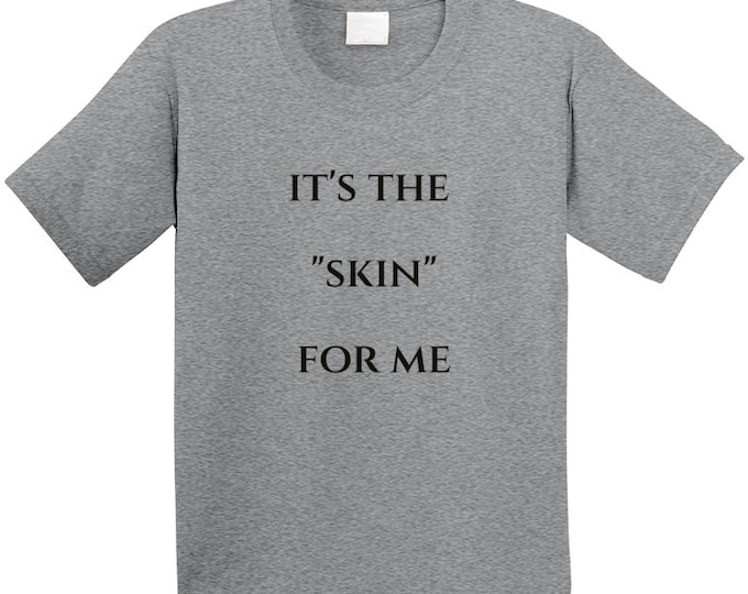 Its The...for Me Skin T Shirt Youth