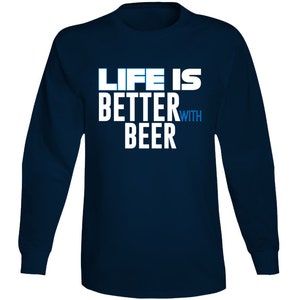 Life Is Better With Beer Long Sleeve T Shirt