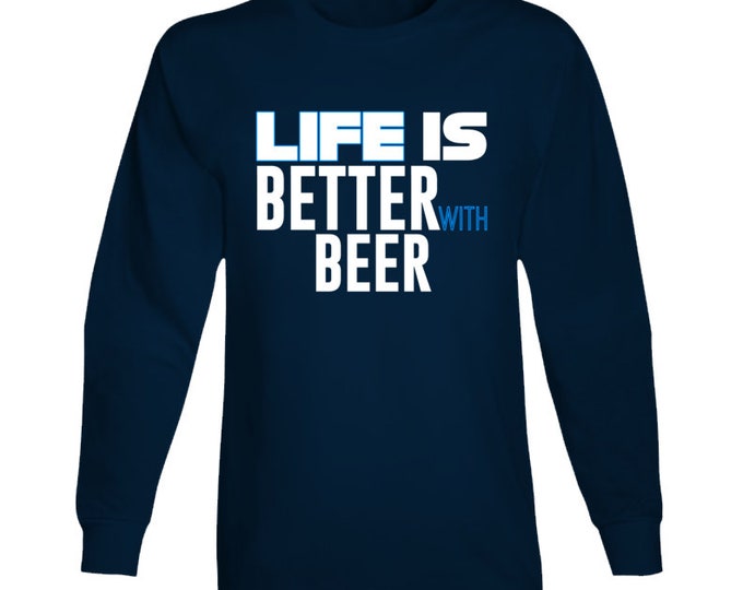 Life Is Better With Beer Long Sleeve T Shirt