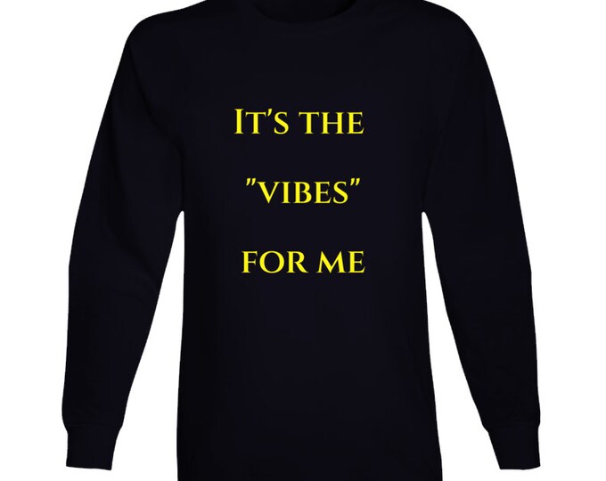 It's The....vibes For Me Long Sleeve T Shirt
