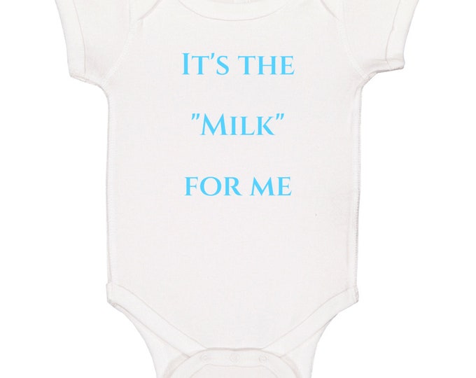 It's The....milk For Me Baby One Piece