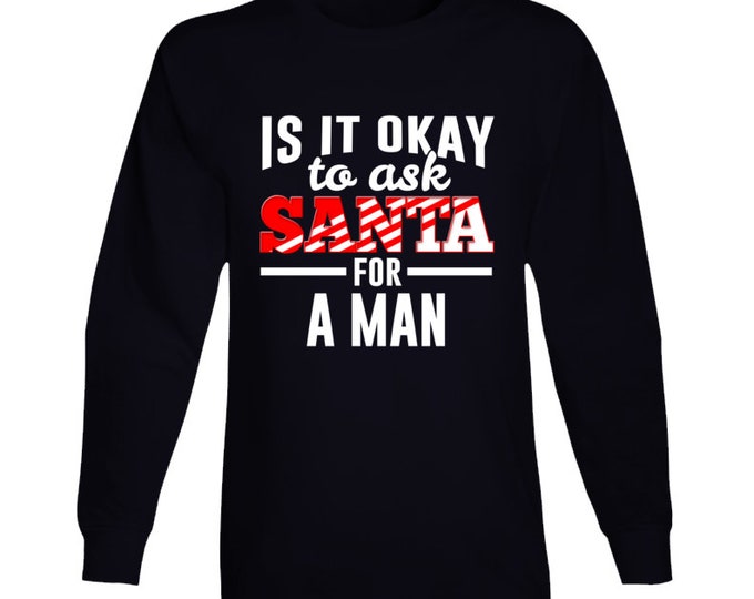 Ask Santa... A Man Long Sleeve T Shirt