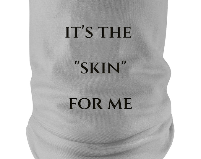 Its The...for Me Skin Neck gaiter