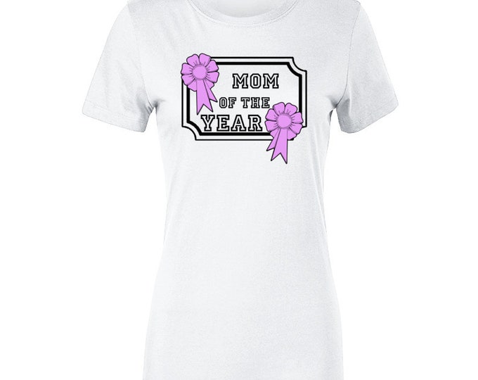 Mom of the year Ladies T Shirt