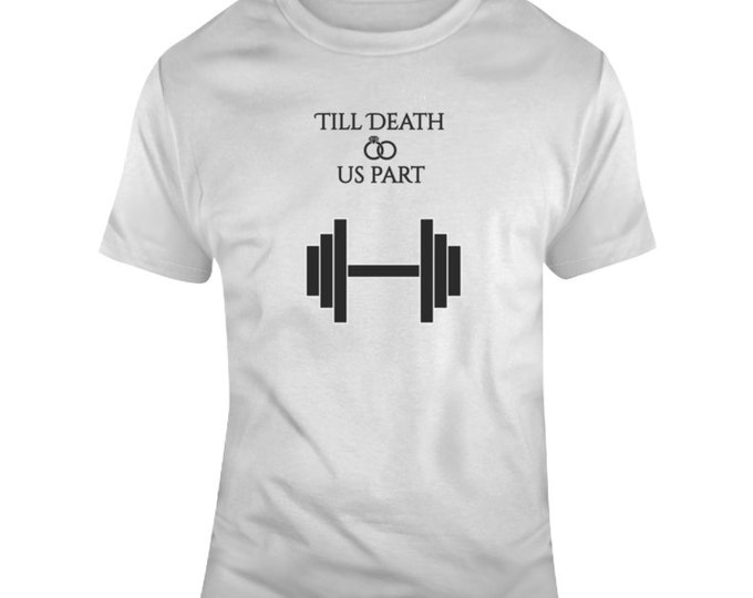 Till Death Do Us Part Weight Lifting T Shirt