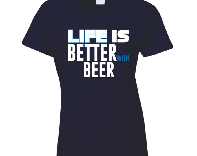 Life Is Better With Beer Ladies T Shirt