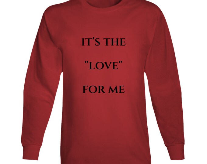 Its The...for Me Love Long Sleeve T Shirt