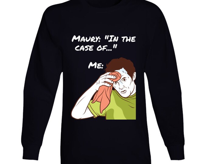 Maury Meme Long Sleeve T Shirt