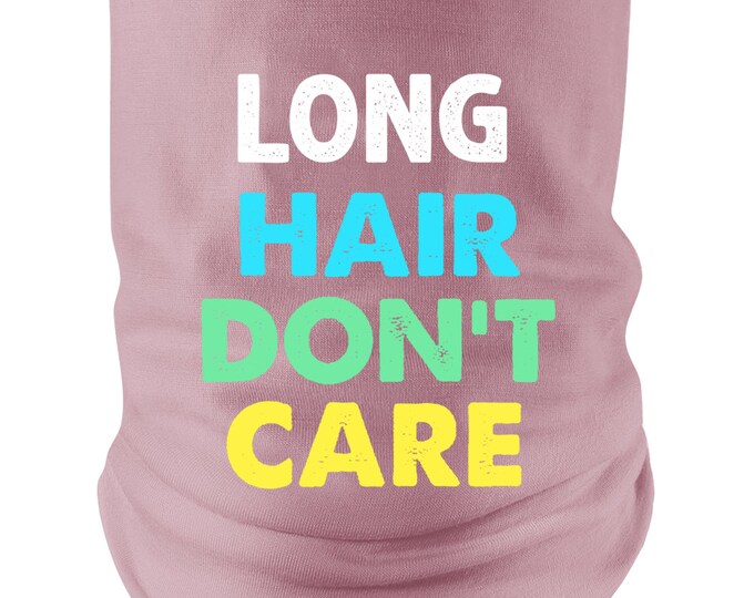 Long Hair Dont Care Neck gaiter