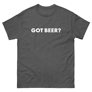 Got Beer Shirt, Funny T-shirts, Gag Gifts, T-shirts With Funny Sayings
