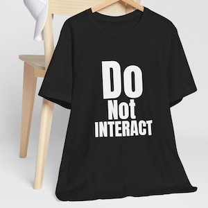Do Not Interact Shirt, Funny Introvert Gift, Anti Social Tee, Sarcastic Minimalist Tee, Quiet Life Shirt