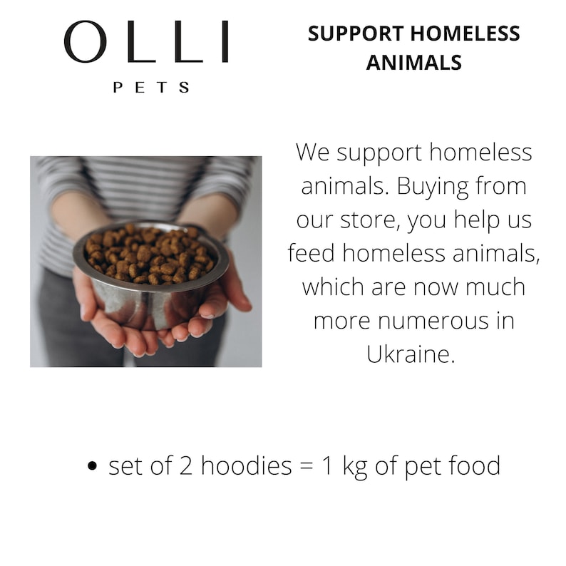 May include: A silver metal bowl filled with brown dry pet food. The text reads: OLLI PETS, SUPPORT HOMELESS ANIMALS, We support homeless animals. Buying from our store, you help us feed homeless animals, which are now much more numerous in Ukraine. set of 2 hoodies = 1 kg of pet food.