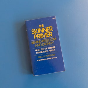The Skinner Primer: Behind Freedom and Dignity by Finley Carpenter (1974) &quot;What the B.F. Skinner Debate is All About&quot;