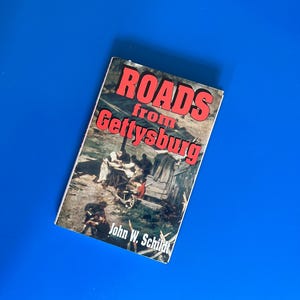 Roads from Gettysburg by John W Schildt (1988 revised edition) hardocver