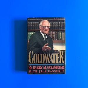 Goldwater by Barry Goldwater with Jack Casserly (1988) First Edition.  Provocative memoir of the legendary conservative politician