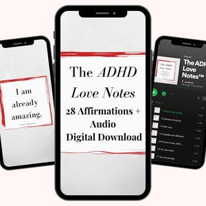 May include: Three smartphones displaying content related to "The ADHD Love Notes." One phone shows the text "I am already amazing" in a red-bordered frame. Another displays the title, "The ADHD Love Notes," and details about affirmations and audio. The third shows a playlist.