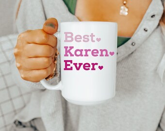 Best Karen Ever Mug, Funny Karen Mug, Funny Ceramic Mug, 11oz 15 oz Coffee Cup, Sarcastic Mug, Karen Mug, Karen Coffee Cup, Gift For Karen