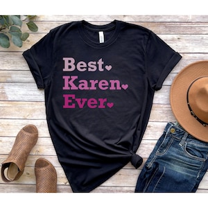 Best Karen Ever Shirt, Funny Karen Shirt, Funny Shirt, Funny T-Shirt, Sarcastic Shirt, Karen Shirt, Karen T-Shirt, Funny Tee, Gift For Karen
