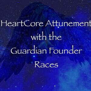 Light Language Healing Attunement~HeartCore Attunement with the Guardian Founder Races