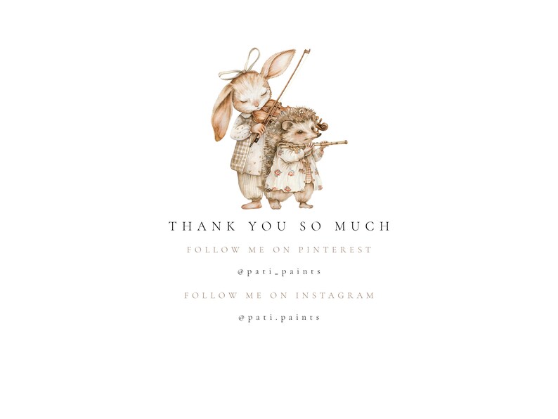 May include: A watercolor illustration of a rabbit playing the violin and a hedgehog playing the flute. The text "THANK YOU SO MUCH" is below the illustration, followed by "FOLLOW ME ON PINTEREST @pati.paints" and "FOLLOW ME ON INSTAGRAM @pati.paints".