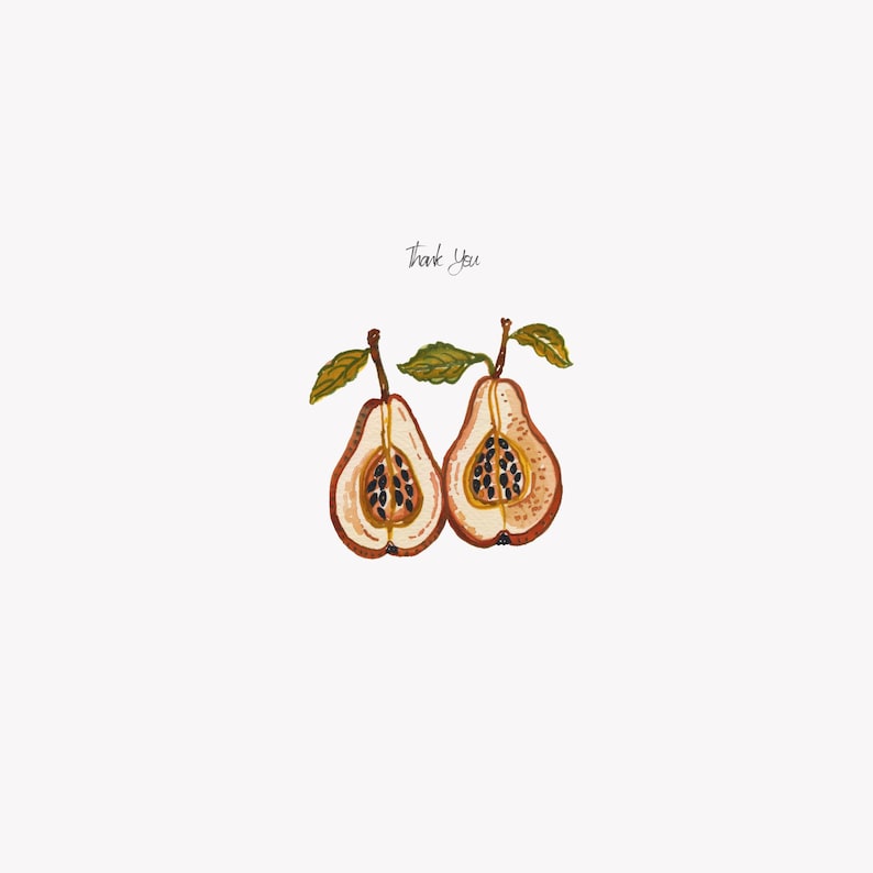 May include: Watercolor illustration of two halved pears with brown skin, beige flesh, and black seeds. Each pear has a green leaf and stem. The words "Thank You" are written above the pears.