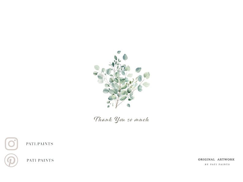 May include: Thank You so much. Watercolor illustration of a sprig of eucalyptus leaves with a white background.  The text "PATI.PAINTS" is below the image.  Social media icons for Instagram and Pinterest are also included with the text "PATI.PAINTS" below each icon.  The text "ORIGINAL ARTWORK BY PATI.PAINTS" is in the lower right corner of the image.