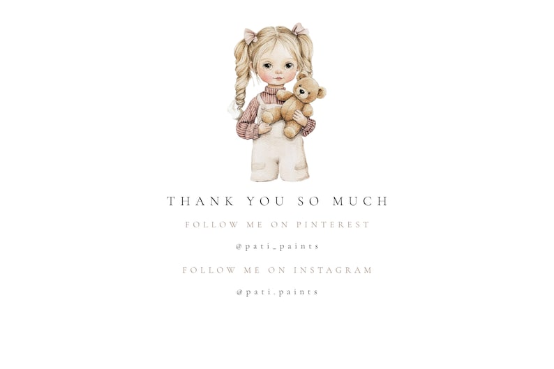 May include: A watercolor illustration of a young girl with blonde pigtails holding a teddy bear. The girl is wearing a pink and white dress and white shoes. The background is white. The text "THANK YOU SO MUCH" is written below the image, followed by "FOLLOW ME ON PINTEREST @pati.paints" and "FOLLOW ME ON INSTAGRAM @pati.paints".