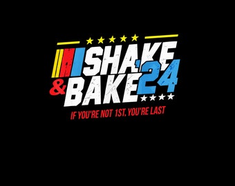 Shake and Bake 24 If You’re Not 1st You’re Last 2024 Png