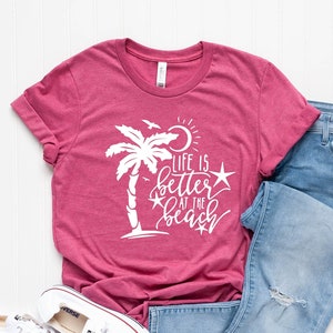 Life is Better at the Beach, Beach Life shirt, Women's Summer Shirts, Vacation Shirts, Summer Gifts