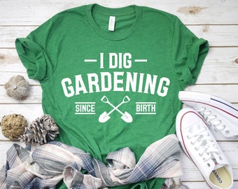 I Dig Gardening Since Birth , Gardening Shirt, Gardener Shirt, Botanical Shirt, Funny Gardening Shirt, Plant Lover Shirt, Gardener Outfit