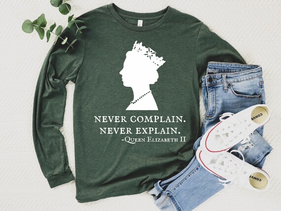 Never Complain Never Explain Sweatshirt Queen Elizabeth