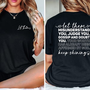 Let Them Misunderstand You Judge You Gossip About You Shirt, Keep Shining Shirt, Trendy Inspirational Back Front Shirt, Motivate Tee