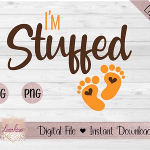 I'm Stuffed Thanksgiving Pregnancy Design - Layered SVG, PNG, Digital Files, Instant Download