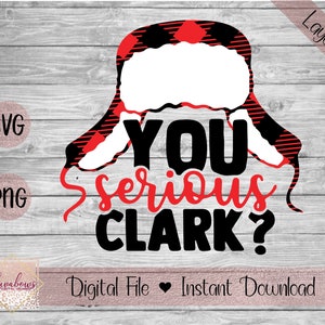You Serious Clark? National Lampoons Christmas Vacation - Funny Christmas Layered SVG, PNG, Digital Files, Instant Download