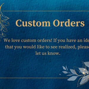 May include: A dark blue background with gold floral details and the words "Custom Orders." The text below says, "We love custom orders! If you have an idea that you would like to see realised, please let us know."