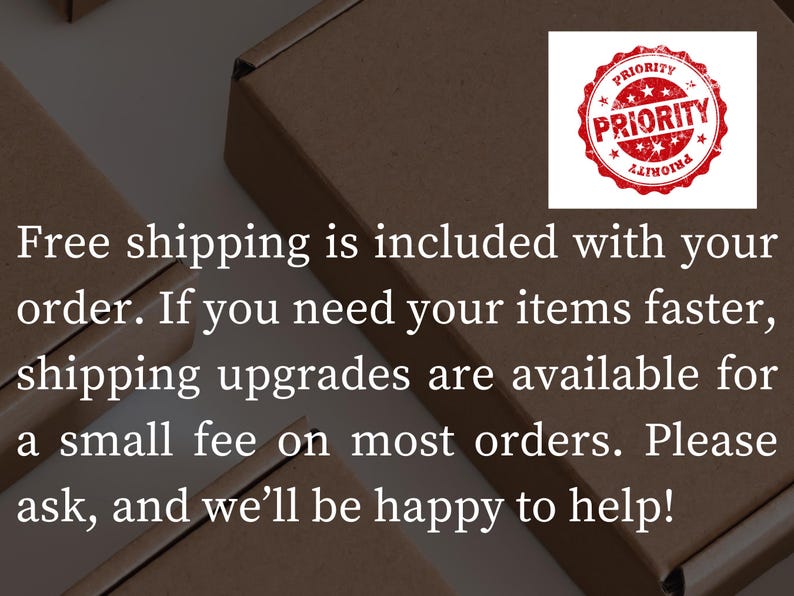 May include: Brown cardboard boxes with text stating "Free shipping is included with your order." A red and white "PRIORITY" stamp is in the upper right corner. Text also mentions shipping upgrades.