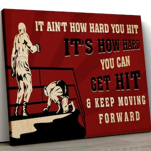 May include: Red and white motivational quote canvas print with a boxing theme. The quote reads "It ain't how hard you hit, it's how hard you can get hit & keep moving forward".