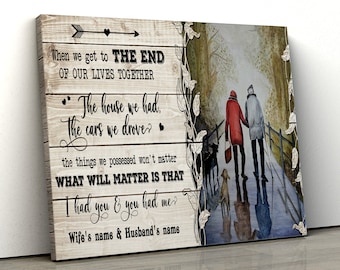 Personalized Family canvas poster when we get to the end off our lives together the house we had the cars we drove wife's and husband