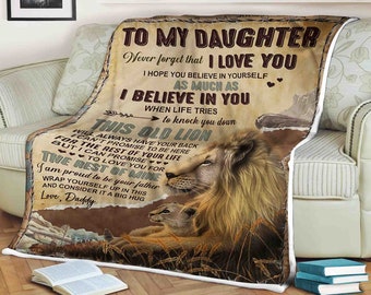Lion blanket to my daughter i love you i hope you believe in yourself this old lion i am proud to be your father love Daddy