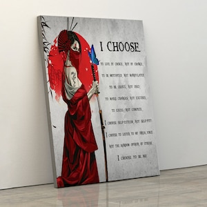 May include: A digital art print featuring a woman in a red kimono holding a sword. The background is a red and white watercolor design. The text on the print reads "I CHOOSE TO LIVE BY CHOICE, NOT BY CHANCE, TO BE MOTIVATED, NOT MANIPULATED, TO BE USEFUL, NOT USED, TO MAKE CHANGES, NOT EXCUSES, TO EXCEL, NOT COMPETE, I CHOOSE SELF-ESTEEM, NOT SELF-PITY, I CHOOSE TO LISTEN TO MY INNER VOICE, NOT THE RANDOM OPINION OF OTHERS, I CHOOSE TO BE ME."