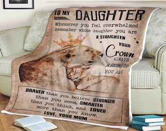 Lion blanket to my daughter remember whose daughter you are & straighten your crown you are braver stronger smarter loved love your mom