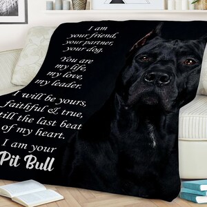 Pit Bull blanket i am your friend your partner your dog you are my life my love my leader i will be yours faithful i am your Pit Bull